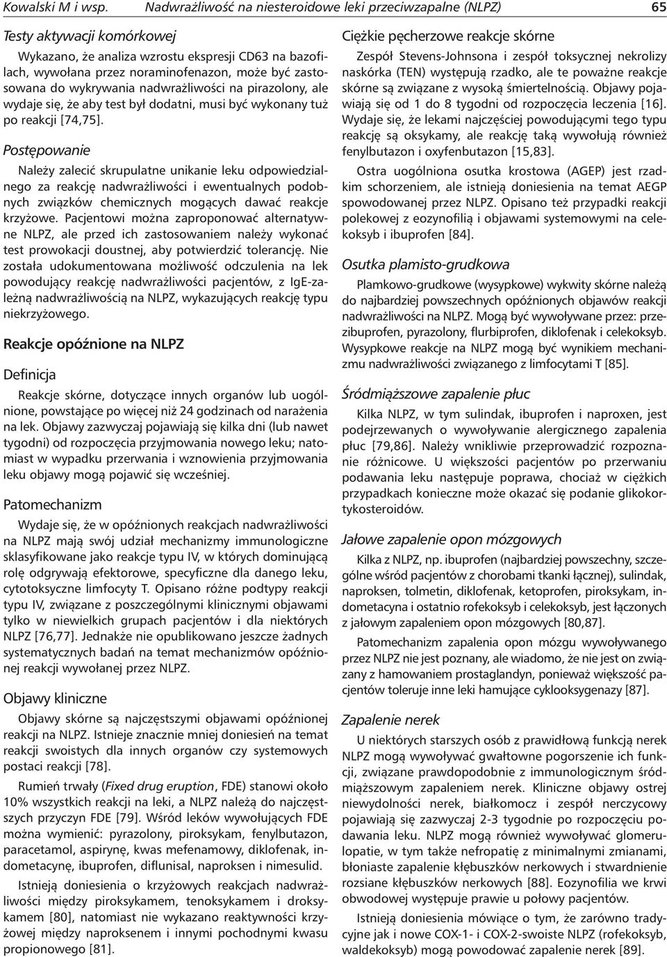 do wykrywania nadwrażliwości na pirazolony, ale wydaje się, że aby test był dodatni, musi być wykonany tuż po reakcji [74,75].