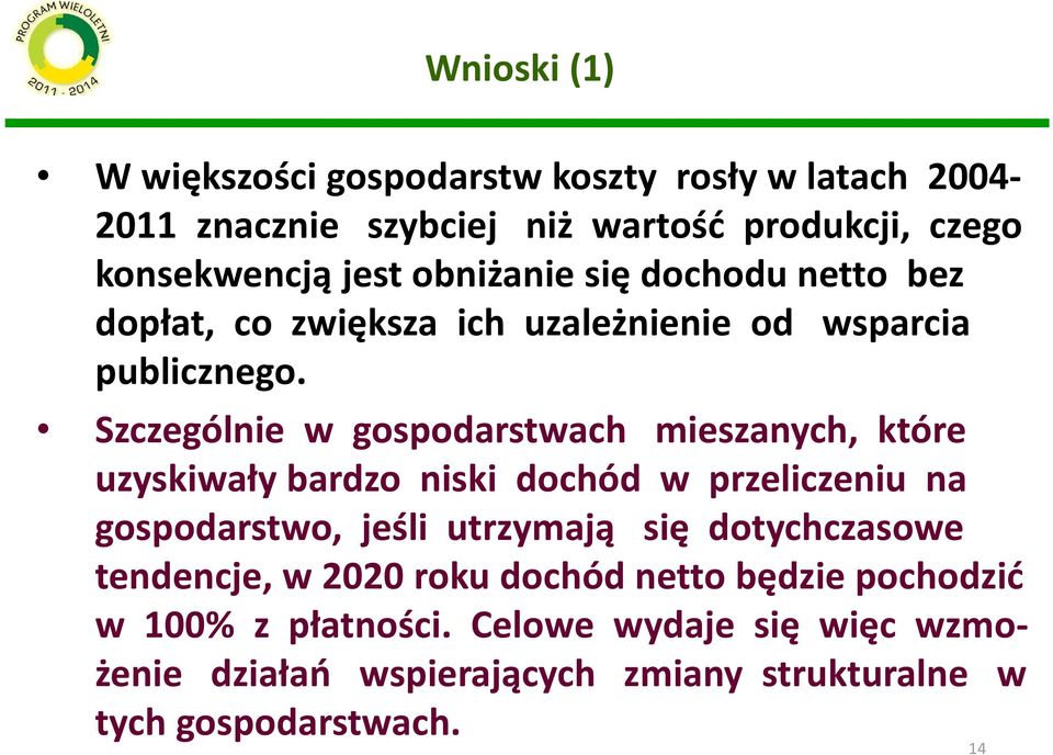 Szczególnie w gospodarstwach mieszanych, które uzyskiwały bardzo niski dochód w przeliczeniu na gospodarstwo, jeśli utrzymają się