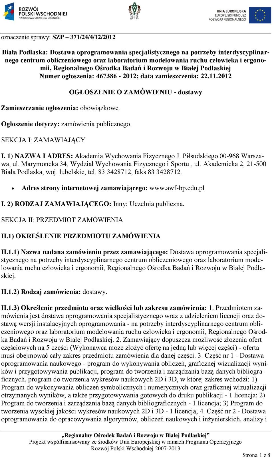 SEKCJA I: ZAMAWIAJĄCY OGŁOSZENIE O ZAMÓWIENIU - dostawy I. 1) NAZWA I ADRES: Akademia Wychowania Fizycznego J. Piłsudskiego 00-968 Warszawa, ul.