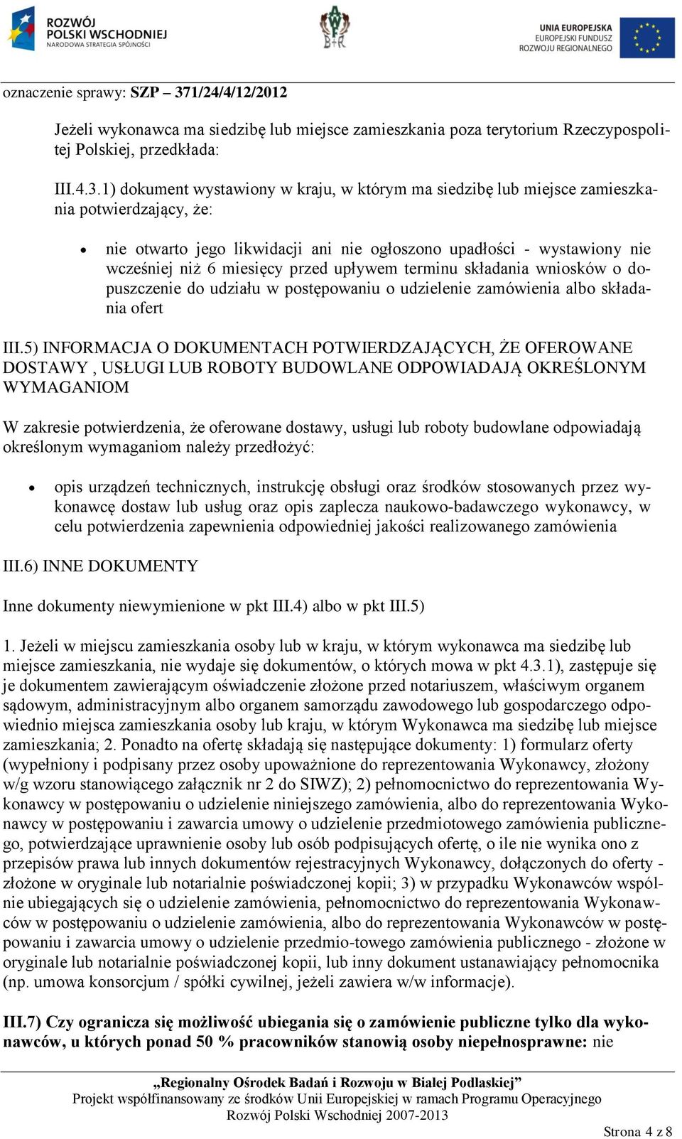 przed upływem terminu składania wniosków o dopuszczenie do udziału w postępowaniu o udzielenie zamówienia albo składania ofert III.