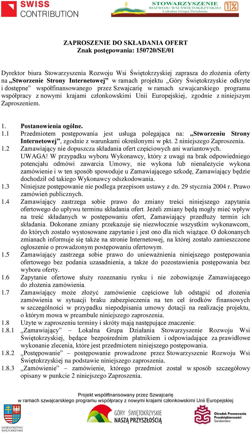 Zaproszeniem. 1. Postanowienia ogólne. 1.1 Przedmiotem postępowania jest usługa polegająca na: Stworzeniu Strony Internetowej, zgodnie z warunkami określonymi w pkt. 2 niniejszego Zaproszenia. 1.2 Zamawiający nie dopuszcza składania ofert częściowych ani wariantowych.