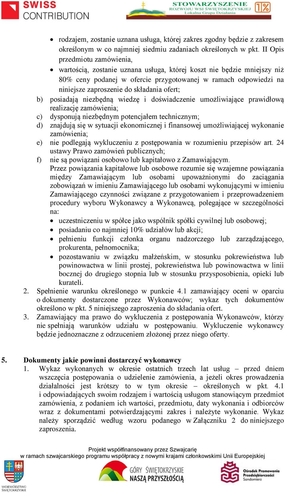 składania ofert; b) posiadają niezbędną wiedzę i doświadczenie umożliwiające prawidłową realizację zamówienia; c) dysponują niezbędnym potencjałem technicznym; d) znajdują się w sytuacji ekonomicznej