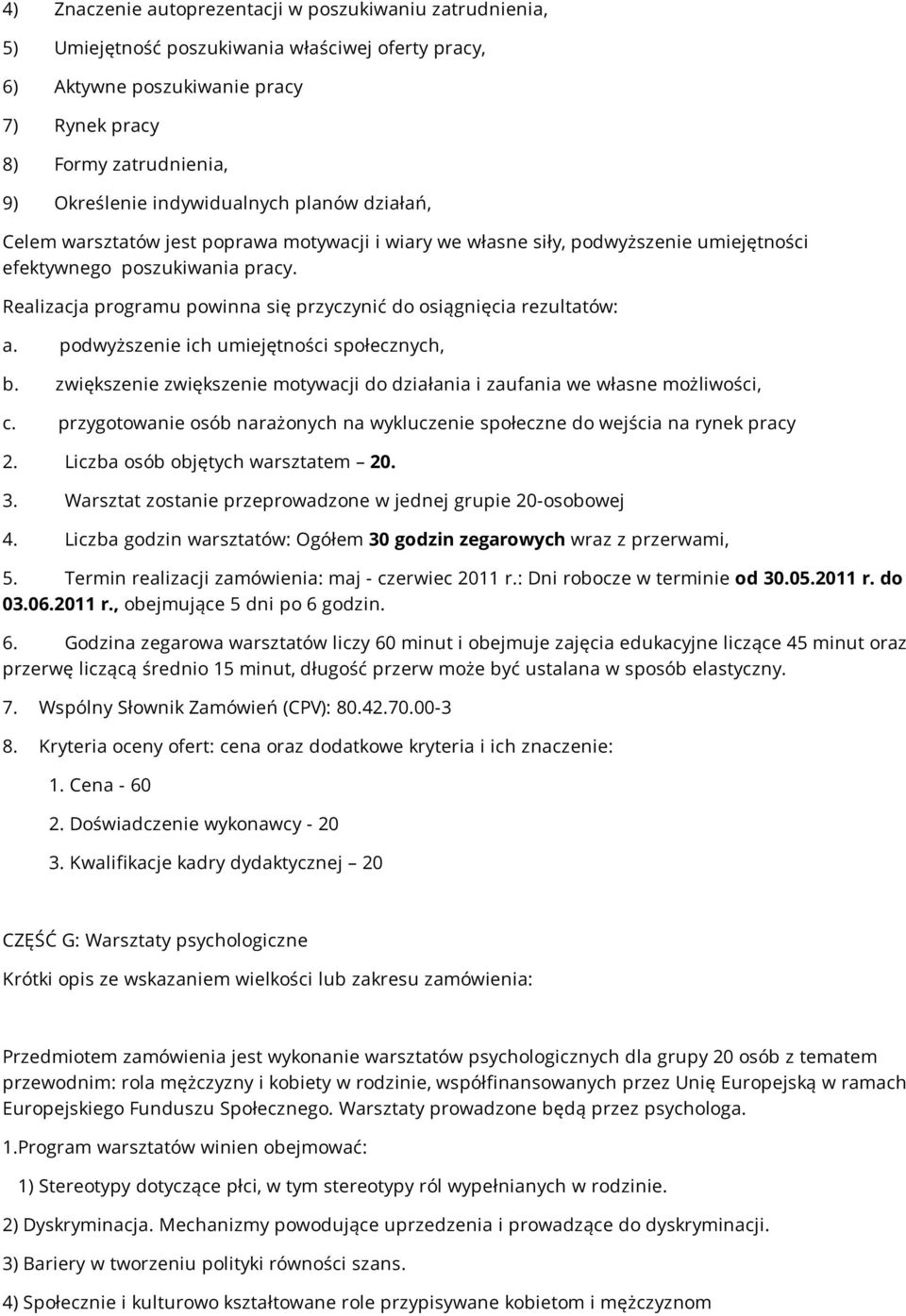 Realizacja programu powinna się przyczynić do osiągnięcia rezultatów: a. podwyższenie ich umiejętności społecznych, b.