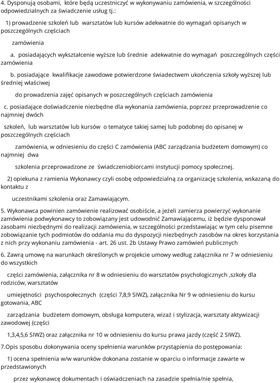 posiadających wykształcenie wyższe lub średnie adekwatnie do wymagań poszczególnych części zamówienia b.