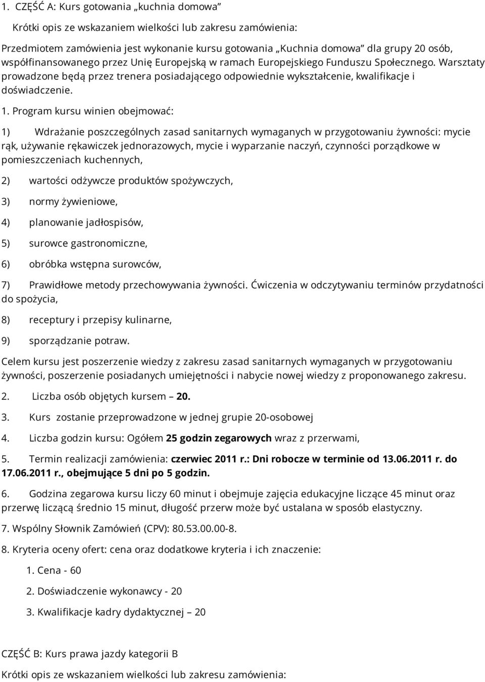 Program kursu winien obejmować: 1) Wdrażanie poszczególnych zasad sanitarnych wymaganych w przygotowaniu żywności: mycie rąk, używanie rękawiczek jednorazowych, mycie i wyparzanie naczyń, czynności