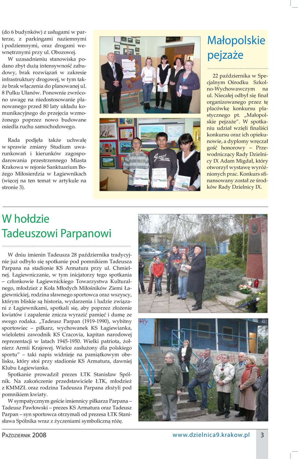 Ponownie zwrócono uwagę na niedostosowanie planowanego przed 80 laty układu komunikacyjnego do przejęcia wzmożonego poprzez nowo budowane osiedla ruchu samochodowego.
