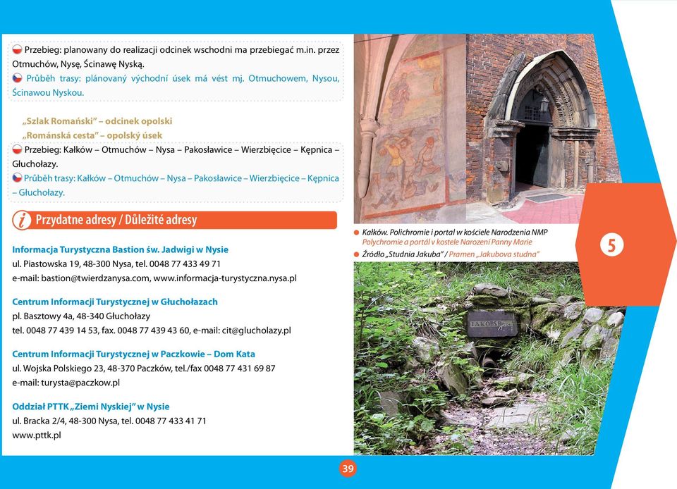 Průběh trasy: Kałków Otmuchów Nysa Pakosławice Wierzbięcice Kępnica Głuchołazy. Przydatne adresy / Důležité adresy Informacja Turystyczna Bastion św. Jadwigi w Nysie ul.