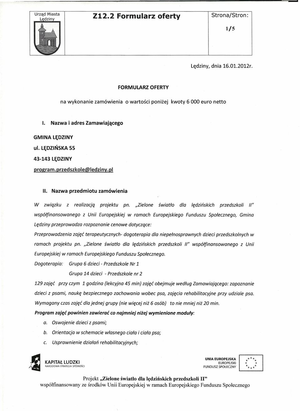 "Zielone światło dla lędzińskich przedszkoli /I" współfinansowanego z Unii Europejskiej w ramach Europejskiego Funduszu Społecznego, Gmina Lędziny przeprowadza rozpoznanie cenowe dotyczące: