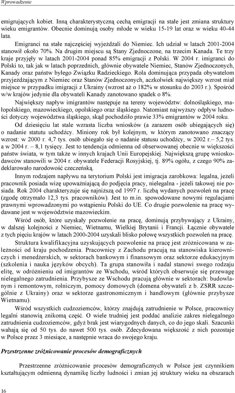 Te trzy kraje przyjęły w latach 2001-2004 ponad 85% emigracji z Polski. W 2004 r.