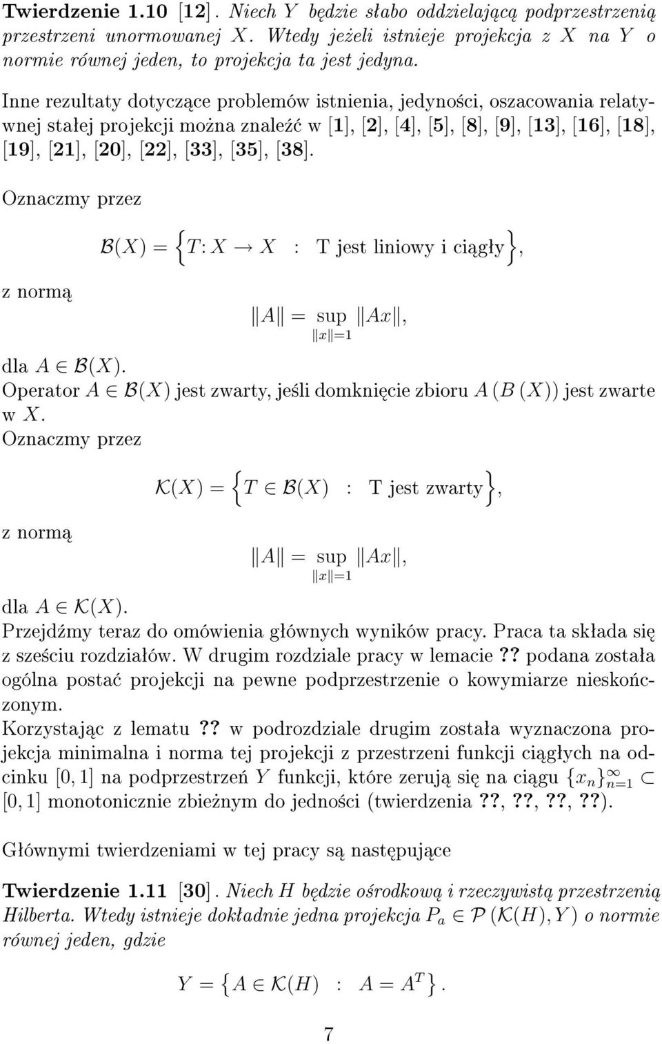 [38]. Oznaczmy przez z norm B(X) = { T : X X : T jest liniowy i ci gªy }, A = sup Ax, x =1 dla A B(X). Operator A B(X) jest zwarty, je±li domkni cie zbioru A (B (X)) jest zwarte w X.