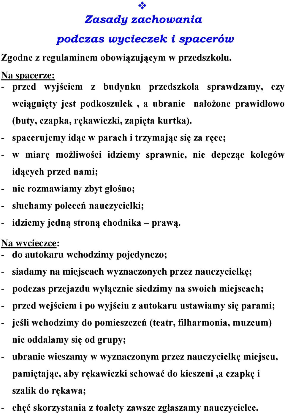 - spacerujemy idąc w parach i trzymając się za ręce; - w miarę możliwości idziemy sprawnie, nie depcząc kolegów idących przed nami; - nie rozmawiamy zbyt głośno; - słuchamy poleceń nauczycielki; -