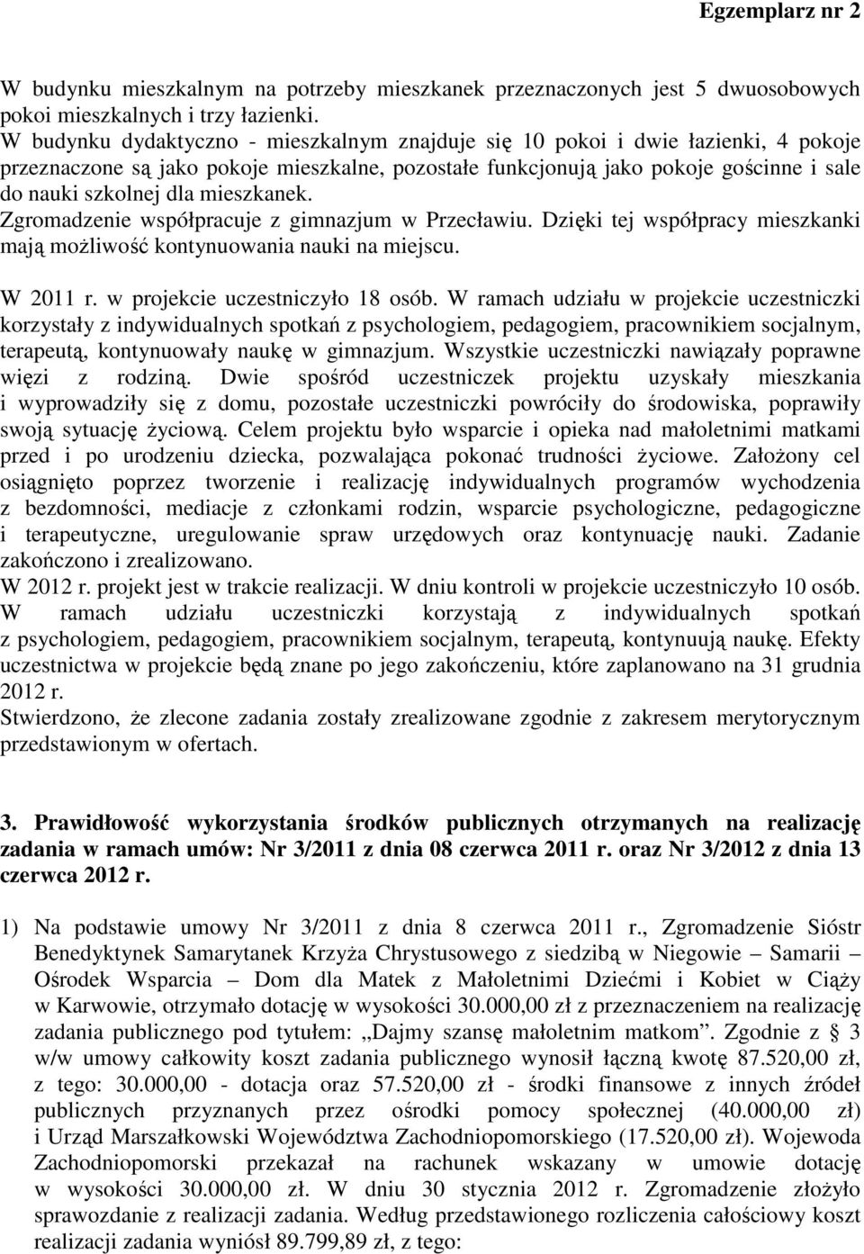 mieszkanek. Zgromadzenie współpracuje z gimnazjum w Przecławiu. Dzięki tej współpracy mieszkanki mają możliwość kontynuowania nauki na miejscu. W 2011 r. w projekcie uczestniczyło 18 osób.