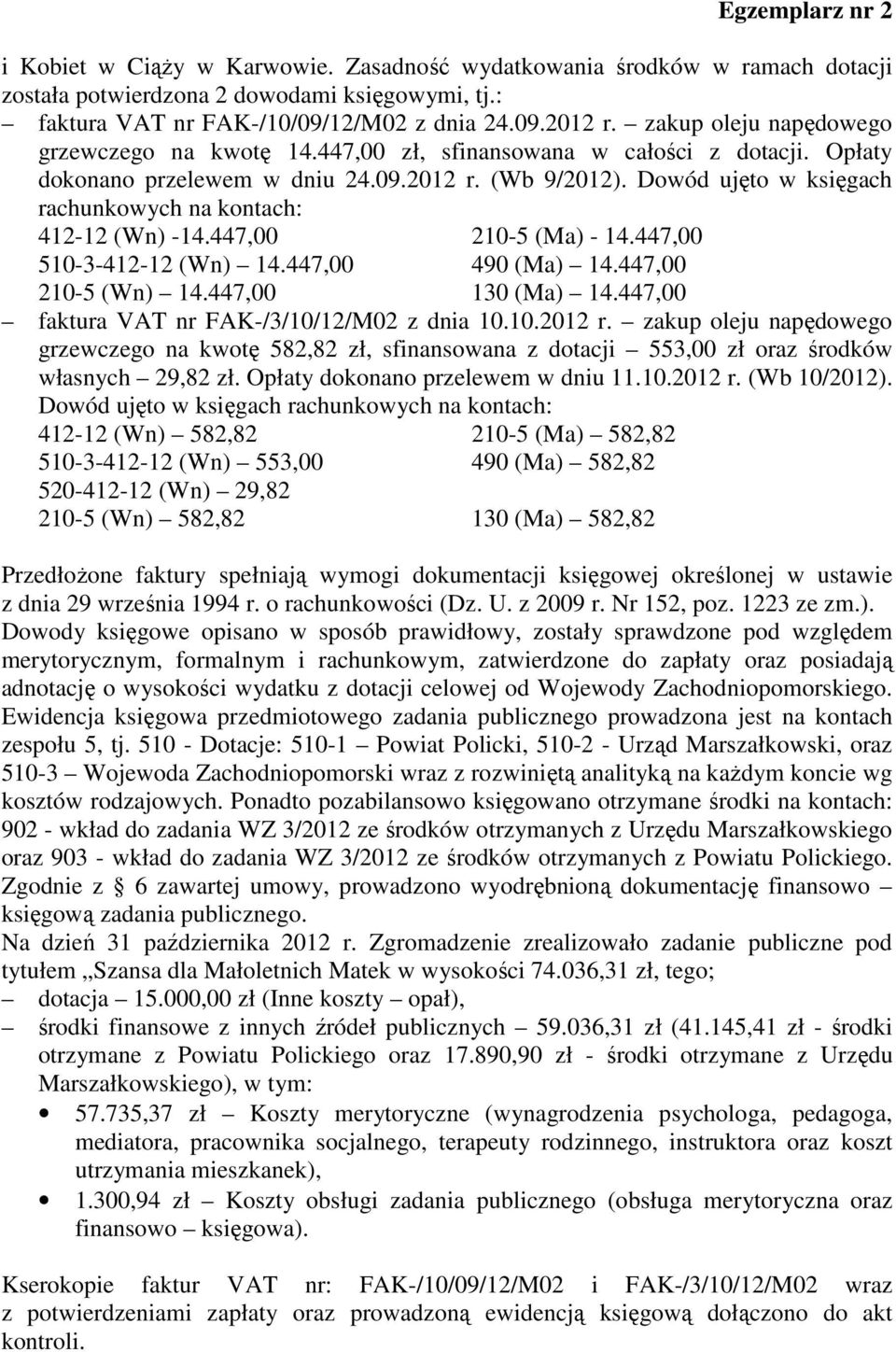 Dowód ujęto w księgach rachunkowych na kontach: 412-12 (Wn) -14.447,00 210-5 (Ma) - 14.447,00 510-3-412-12 (Wn) 14.447,00 490 (Ma) 14.447,00 210-5 (Wn) 14.447,00 130 (Ma) 14.