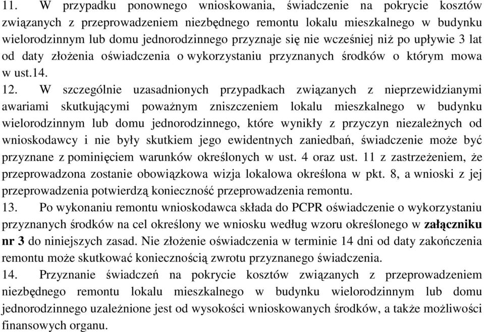 W szczególnie uzasadnionych przypadkach związanych z nieprzewidzianymi awariami skutkującymi poważnym zniszczeniem lokalu mieszkalnego w budynku wielorodzinnym lub domu jednorodzinnego, które wynikły
