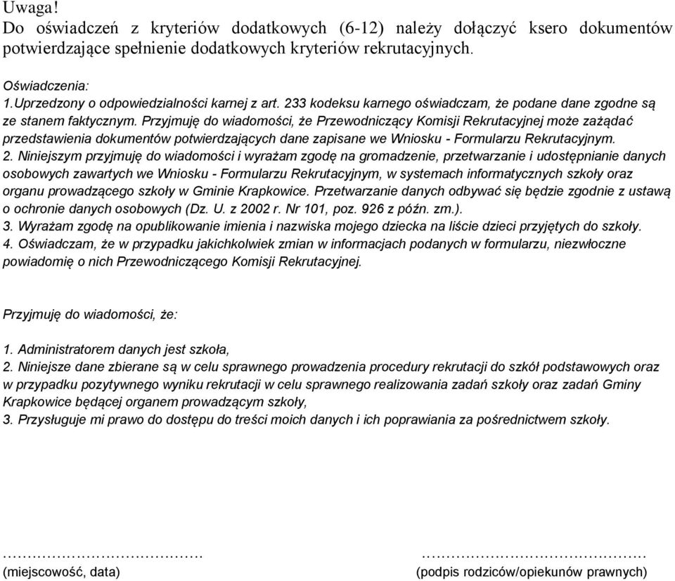 Przyjmuję do wiadomości, że Przewodniczący Komisji Rekrutacyjnej może zażądać przedstawienia dokumentów potwierdzających dane zapisane we Wniosku - Formularzu Rekrutacyjnym. 2.