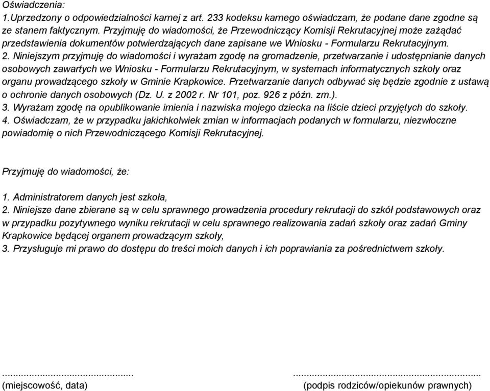 Niniejszym przyjmuję do wiadomości i wyrażam zgodę na gromadzenie, przetwarzanie i udostępnianie danych osobowych zawartych we Wniosku - Formularzu Rekrutacyjnym, w systemach informatycznych szkoły