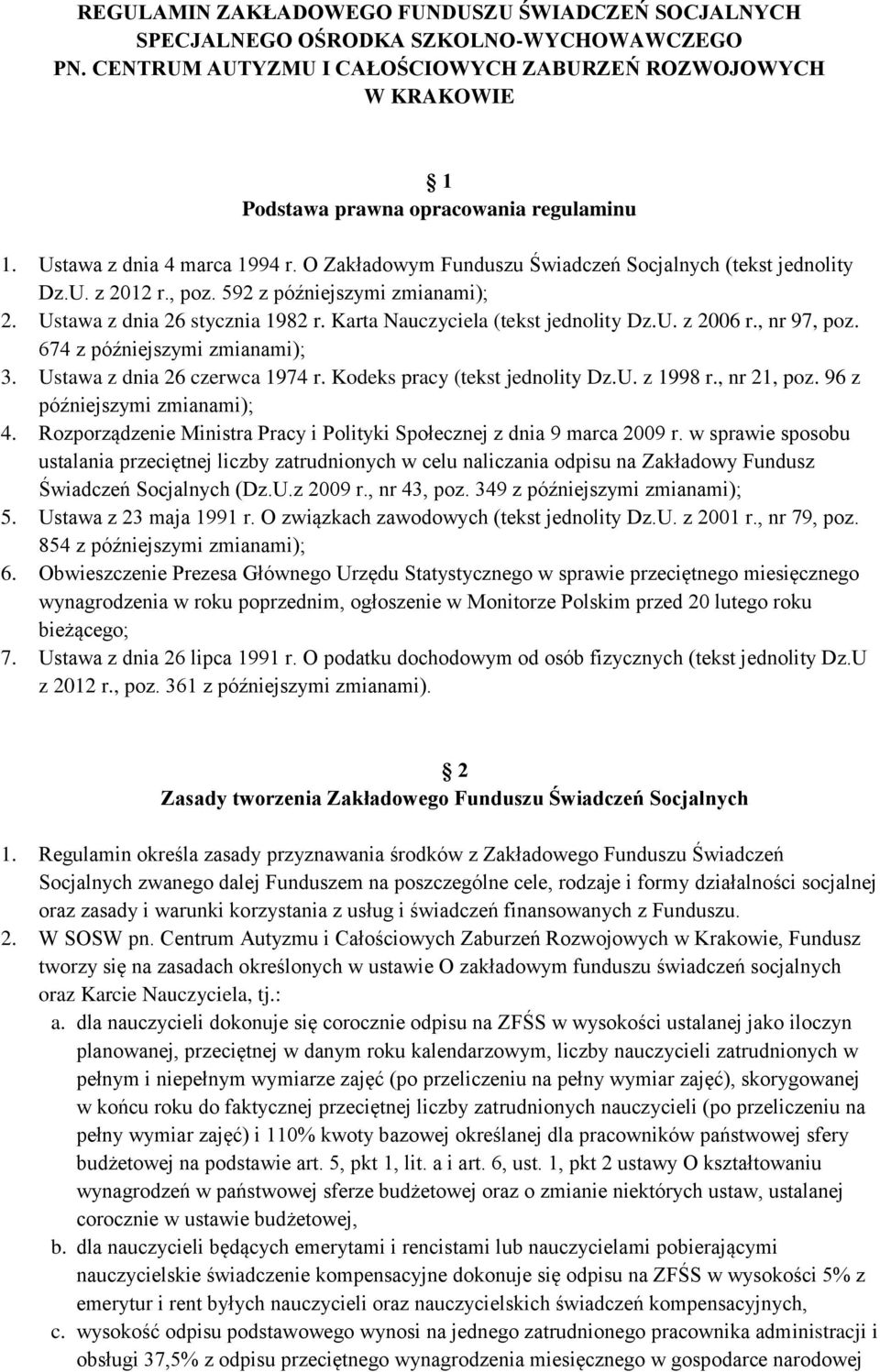 U. z 2012 r., poz. 592 z późniejszymi zmianami); 2. Ustawa z dnia 26 stycznia 1982 r. Karta Nauczyciela (tekst jednolity Dz.U. z 2006 r., nr 97, poz. 674 z późniejszymi zmianami); 3.