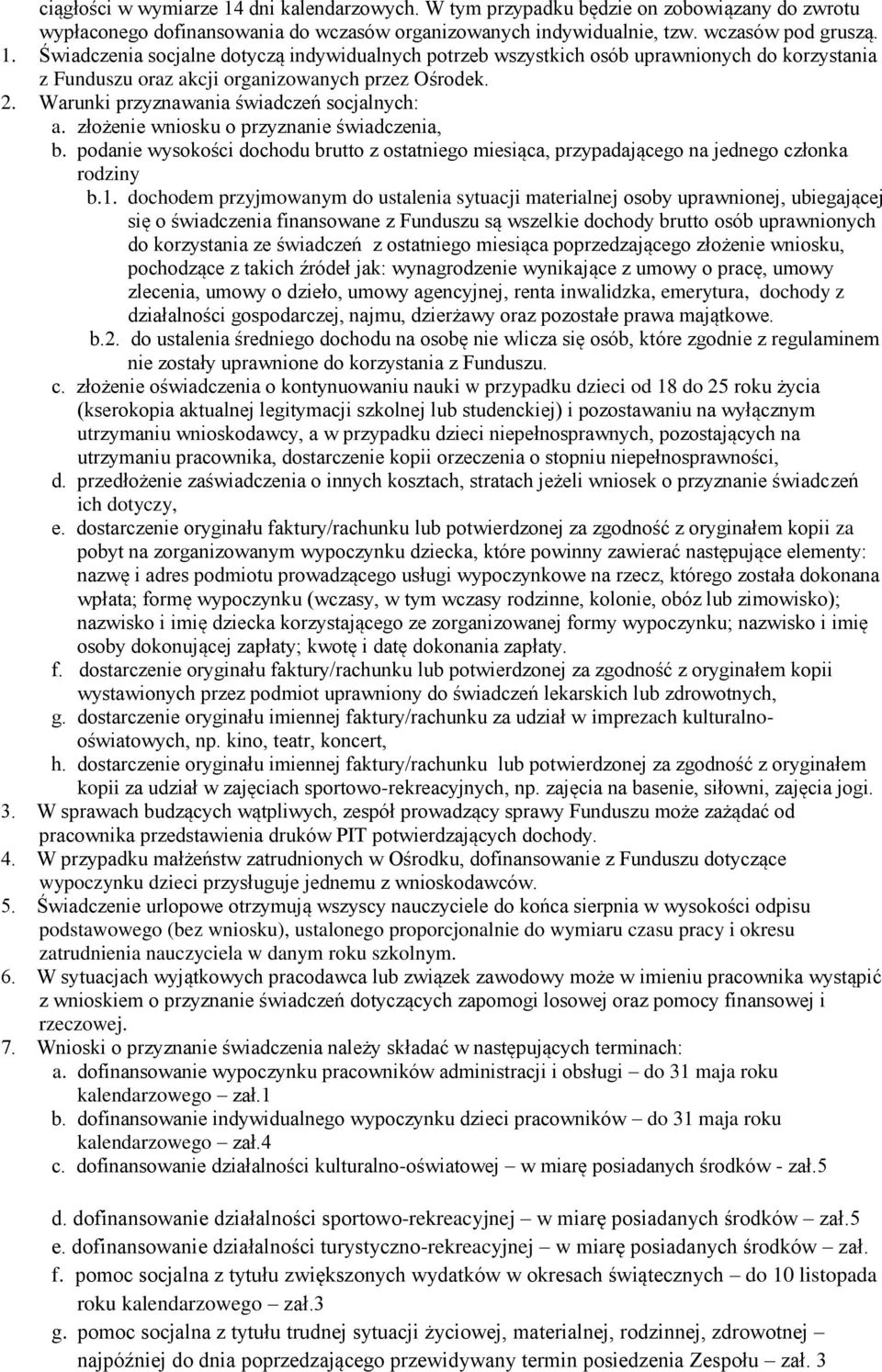 dochodem przyjmowanym do ustalenia sytuacji materialnej osoby uprawnionej, ubiegającej się o świadczenia finansowane z Funduszu są wszelkie dochody brutto osób uprawnionych do korzystania ze