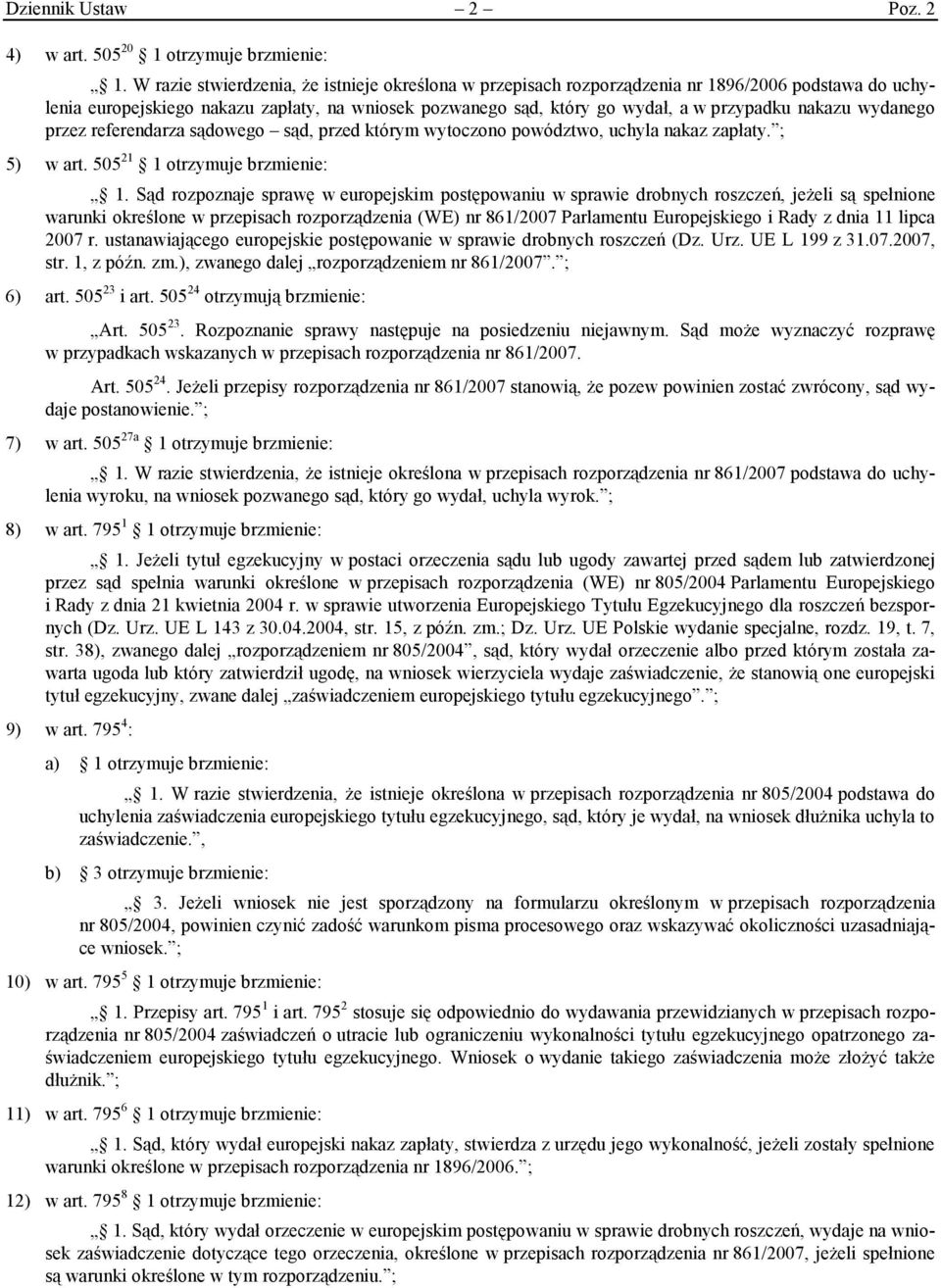 wydanego przez referendarza sądowego sąd, przed którym wytoczono powództwo, uchyla nakaz zapłaty. ; 5) w art. 505 21 1 otrzymuje brzmienie: 1.