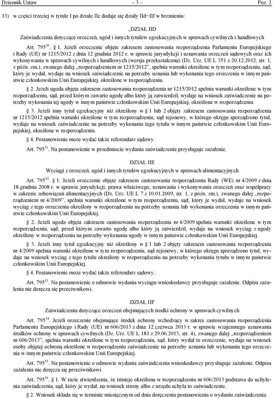 handlowych Art. 795 10. 1. Jeżeli orzeczenie objęte zakresem zastosowania rozporządzenia Parlamentu Europejskiego i Rady (UE) nr 1215/2012 z dnia 12 grudnia 2012 r.