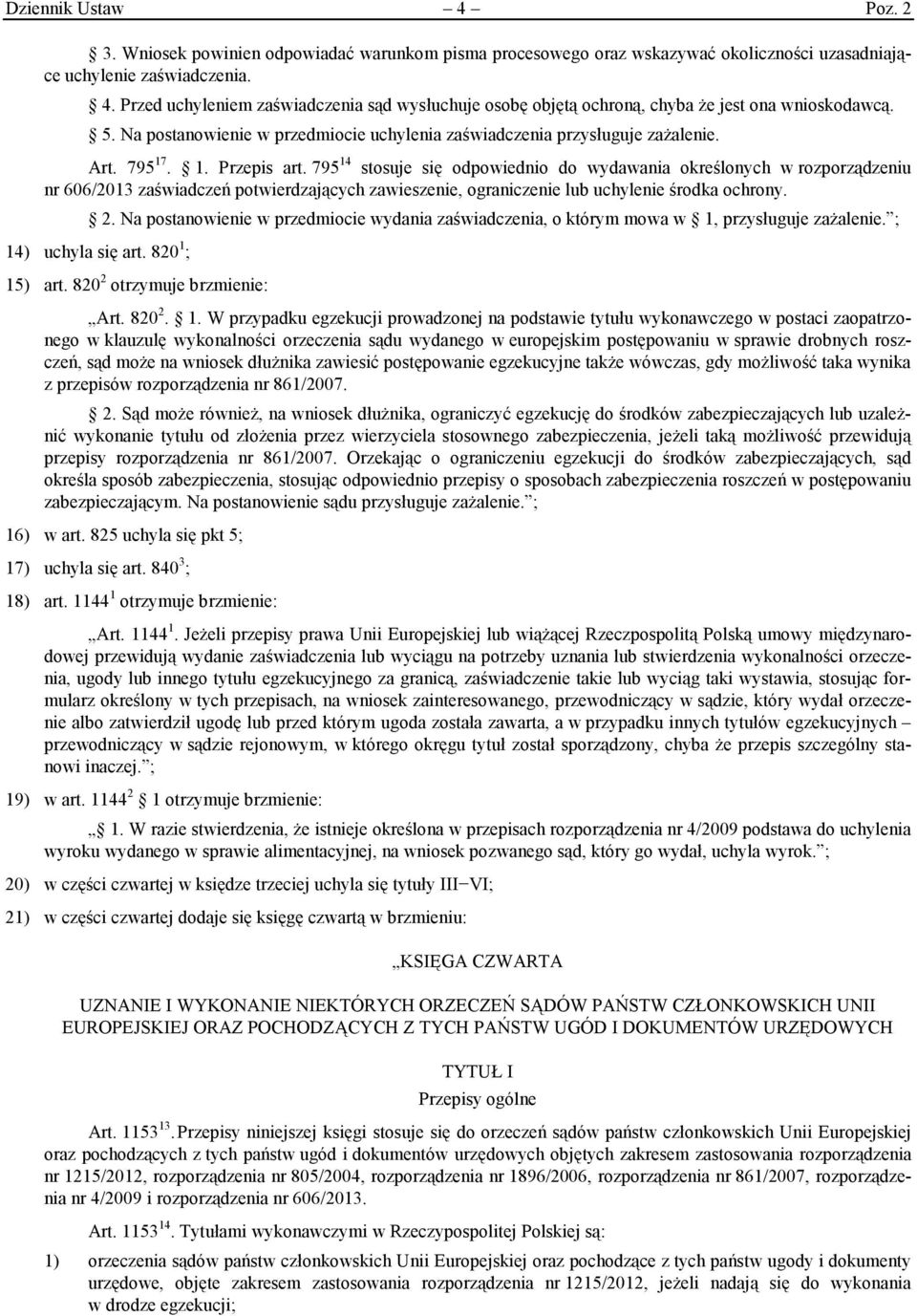 795 14 stosuje się odpowiednio do wydawania określonych w rozporządzeniu nr 606/2013 zaświadczeń potwierdzających zawieszenie, ograniczenie lub uchylenie środka ochrony. 2.