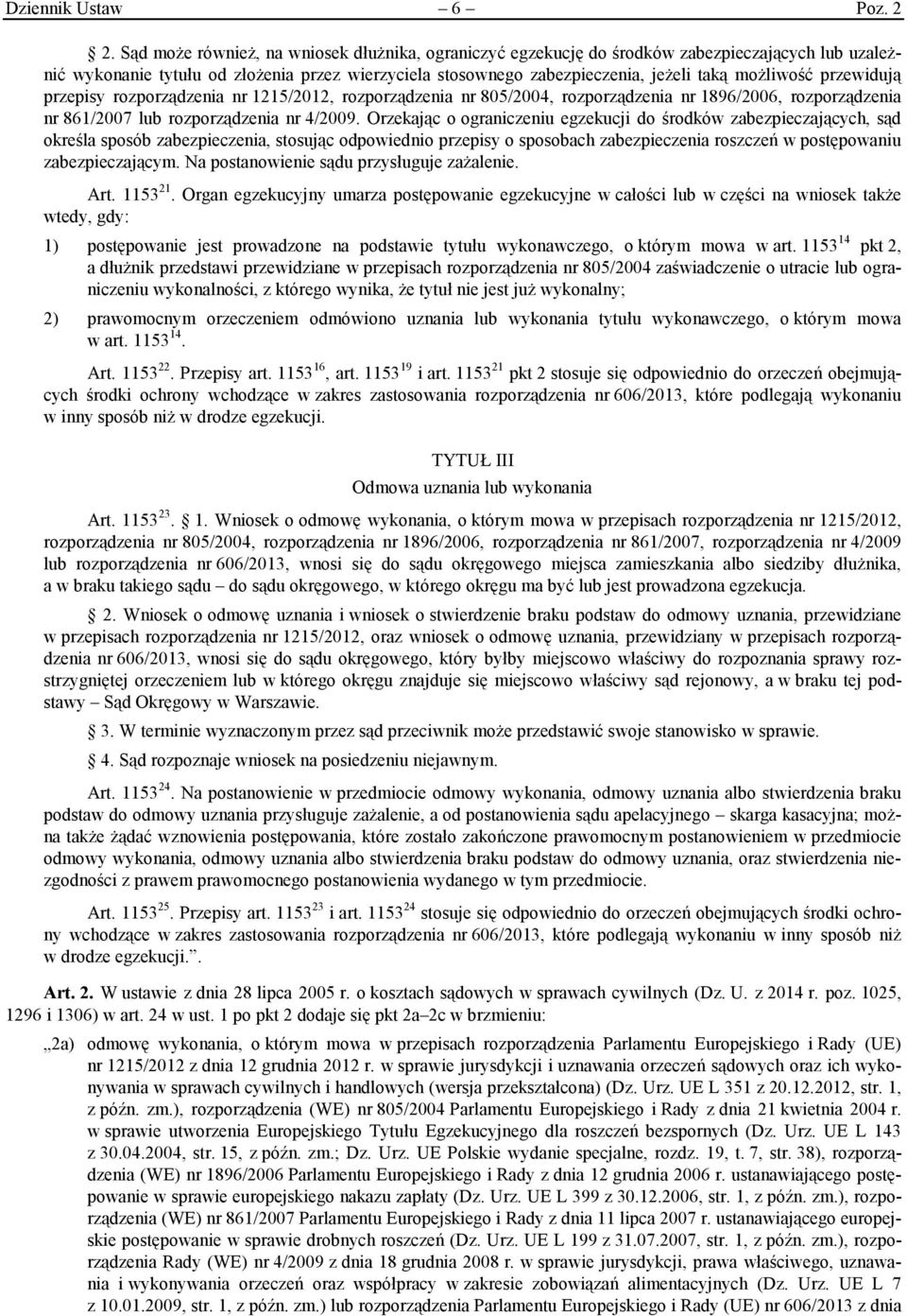 przewidują przepisy rozporządzenia nr 1215/2012, rozporządzenia nr 805/2004, rozporządzenia nr 1896/2006, rozporządzenia nr 861/2007 lub rozporządzenia nr 4/2009.