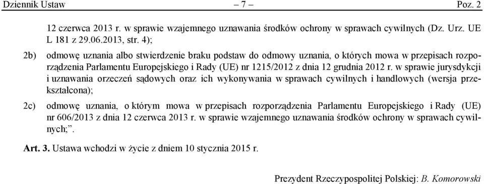 w sprawie jurysdykcji i uznawania orzeczeń sądowych oraz ich wykonywania w sprawach cywilnych i handlowych (wersja przekształcona); 2c) odmowę uznania, o którym mowa w przepisach rozporządzenia