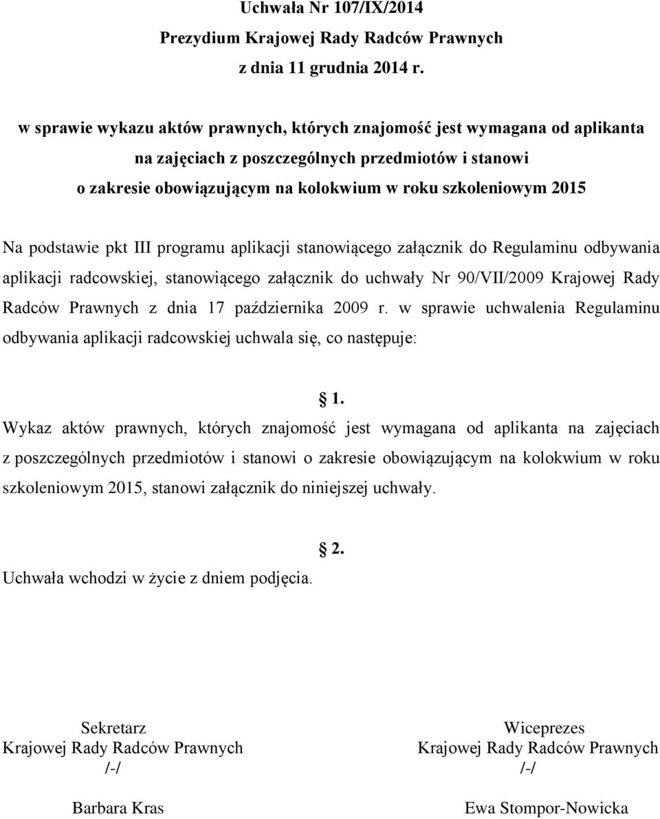 podstawie pkt III programu aplikacji stanowiącego załącznik do Regulaminu odbywania aplikacji radcowskiej, stanowiącego załącznik do uchwały Nr 90/VII/2009 Krajowej Rady Radców Prawnych z dnia 17