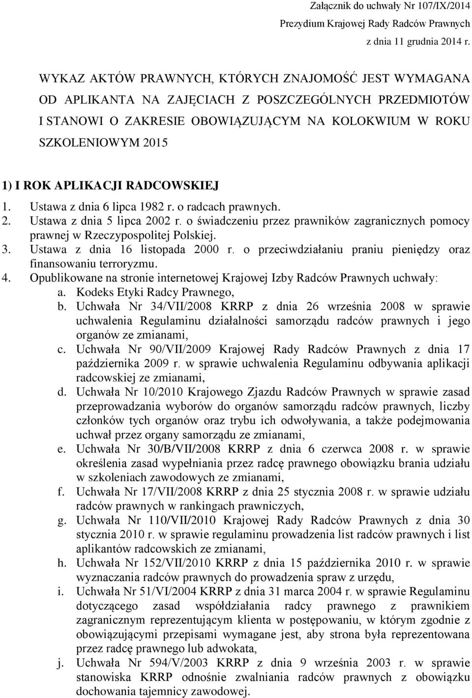 APLIKACJI RADCOWSKIEJ 1. Ustawa z dnia 6 lipca 1982 r. o radcach prawnych. 2. Ustawa z dnia 5 lipca 2002 r. o świadczeniu przez prawników zagranicznych pomocy prawnej w Rzeczypospolitej Polskiej. 3.