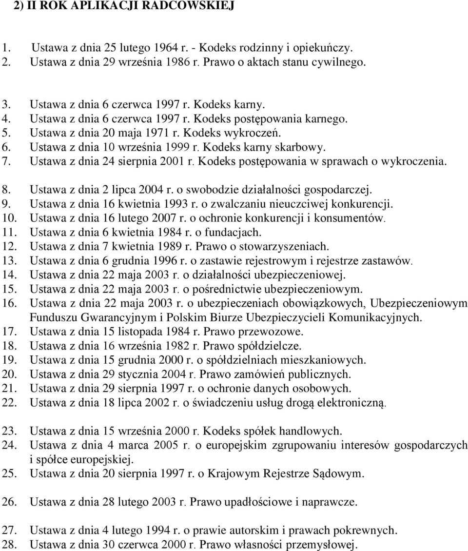 Kodeks karny skarbowy. 7. Ustawa z dnia 24 sierpnia 2001 r. Kodeks postępowania w sprawach o wykroczenia. 8. Ustawa z dnia 2 lipca 2004 r. o swobodzie działalności gospodarczej. 9.