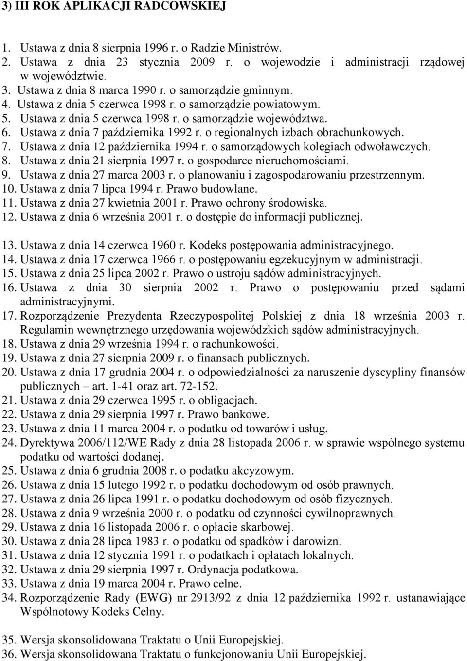 Ustawa z dnia 7 października 1992 r. o regionalnych izbach obrachunkowych. 7. Ustawa z dnia 12 października 1994 r. o samorządowych kolegiach odwoławczych. 8. Ustawa z dnia 21 sierpnia 1997 r.