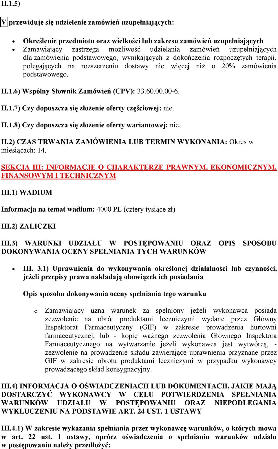 6) Wspólny Słownik Zamówień (CPV): 33.60.00.00-6. II.1.7) Czy dopuszcza się złożenie oferty częściowej: nie. II.1.8) Czy dopuszcza się złożenie oferty wariantowej: nie. II.2) CZAS TRWANIA ZAMÓWIENIA LUB TERMIN WYKONANIA: Okres w miesiącach: 14.