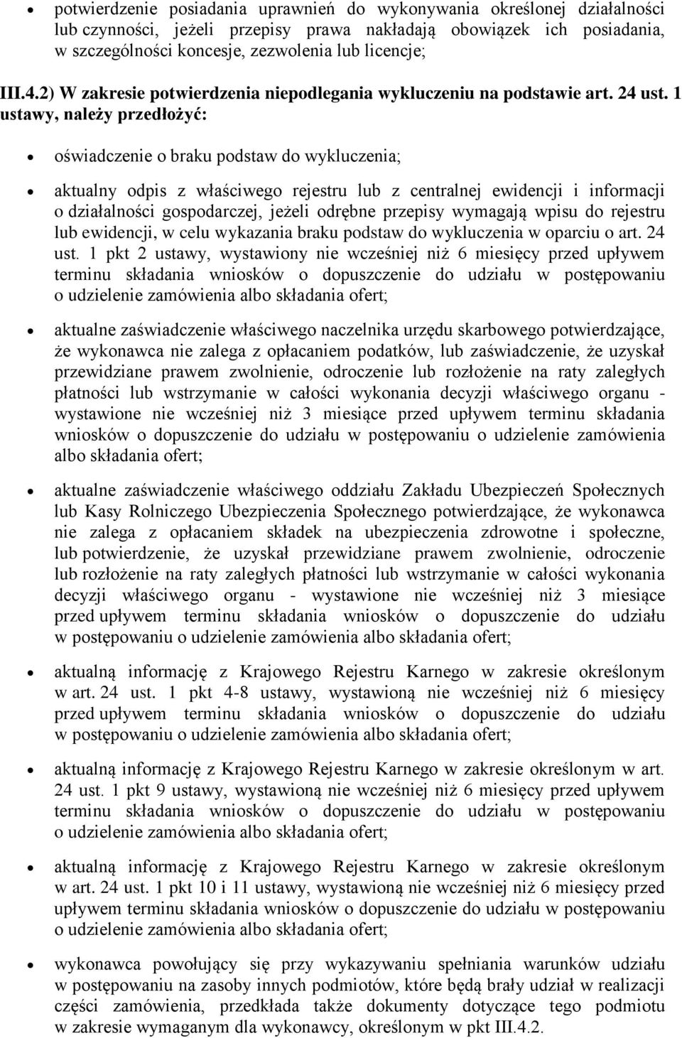 1 ustawy, należy przedłożyć: oświadczenie o braku podstaw do wykluczenia; aktualny odpis z właściwego rejestru lub z centralnej ewidencji i informacji o działalności gospodarczej, jeżeli odrębne