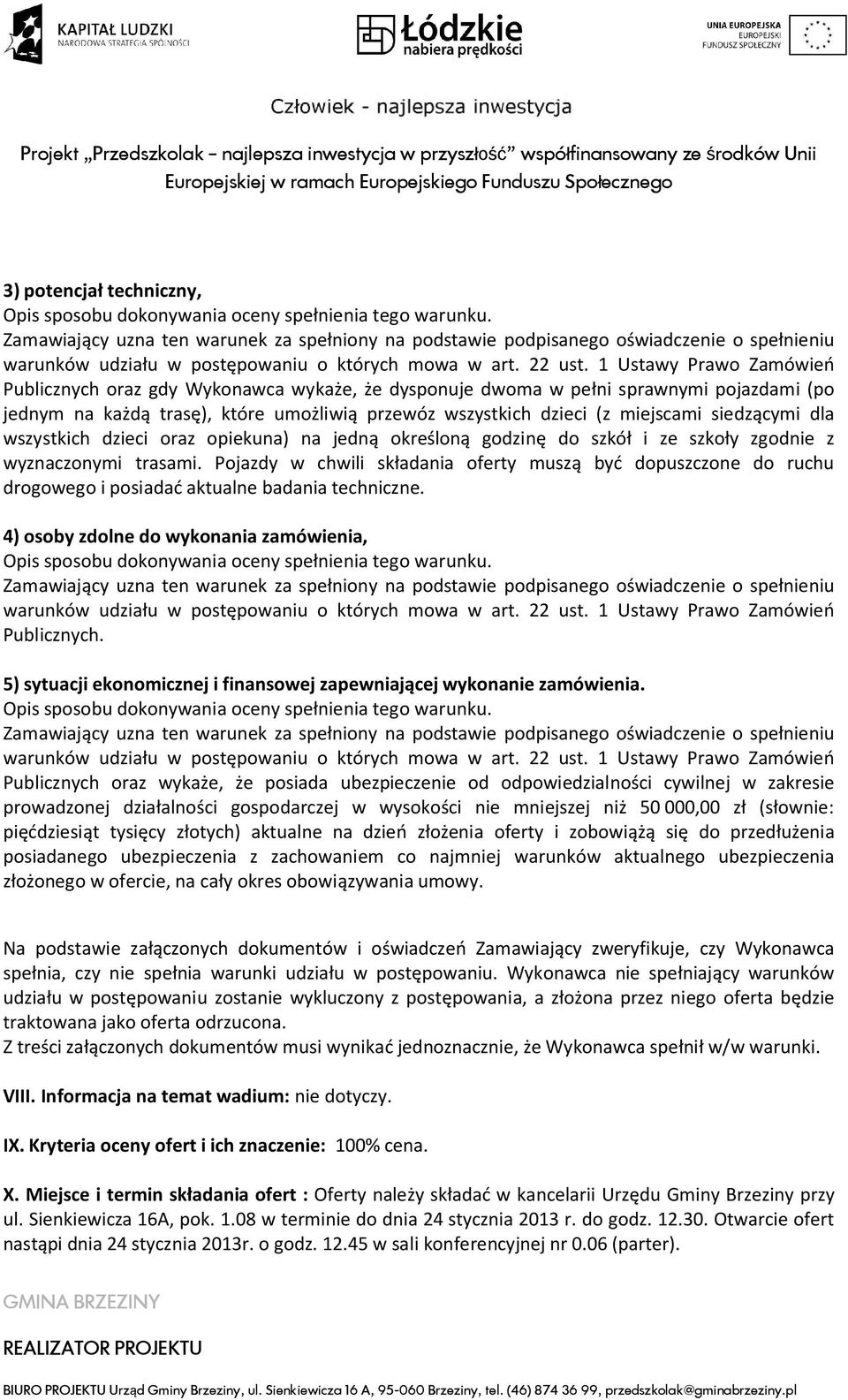 Pojazdy w chwili składania oferty muszą być dopuszczone do ruchu drogowego i posiadać aktualne badania techniczne. 4) osoby zdolne do wykonania zamówienia, Publicznych.