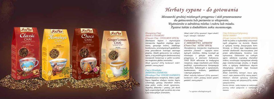 Klasyczny Czaj SMAK CYNAMONU (Classic Chai CINNAMON SPICE) Działająca kojąco i stymulująco mieszanka łagodnie ciepłego cynamonu, gorącego imbiru, słodkiego kardamonu, aromatycznych goździków oraz