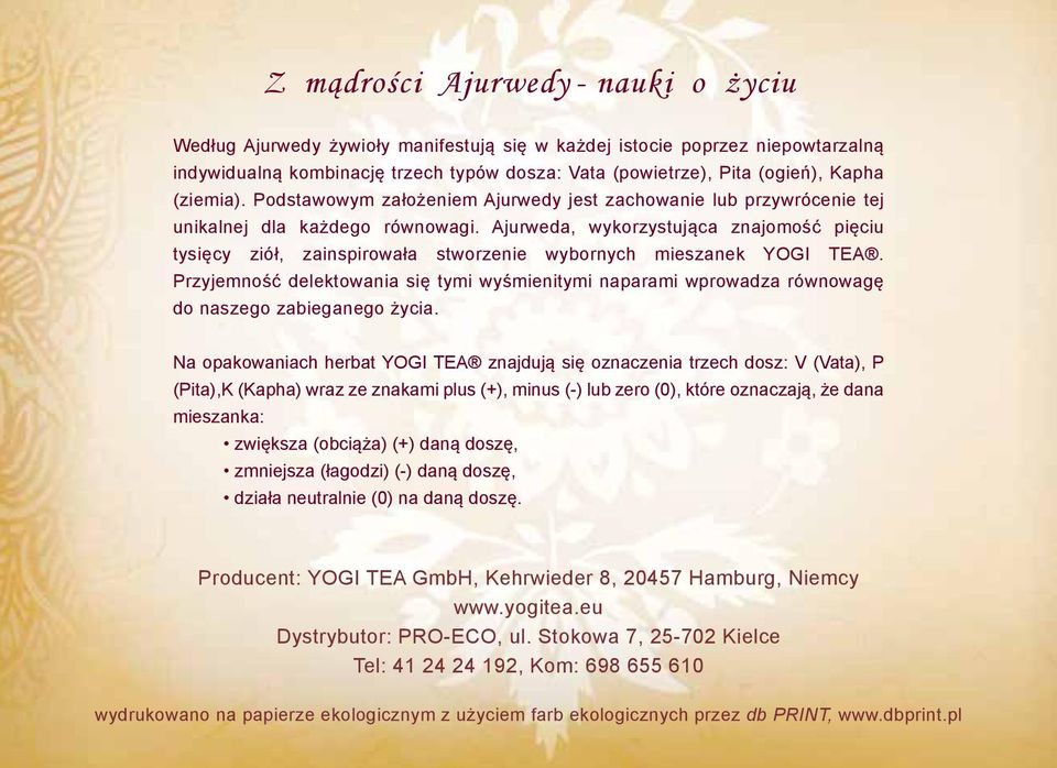 Ajurweda, wykorzystująca znajomość pięciu tysięcy ziół, zainspirowała stworzenie wybornych mieszanek YOGI TEA.
