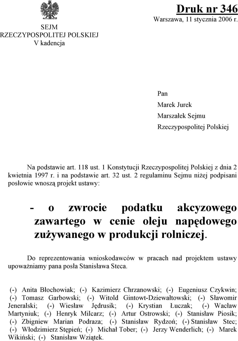 2 regulaminu Sejmu niżej podpisani posłowie wnoszą projekt ustawy: - o zwrocie podatku akcyzowego zawartego w cenie oleju napędowego zużywanego w produkcji rolniczej.