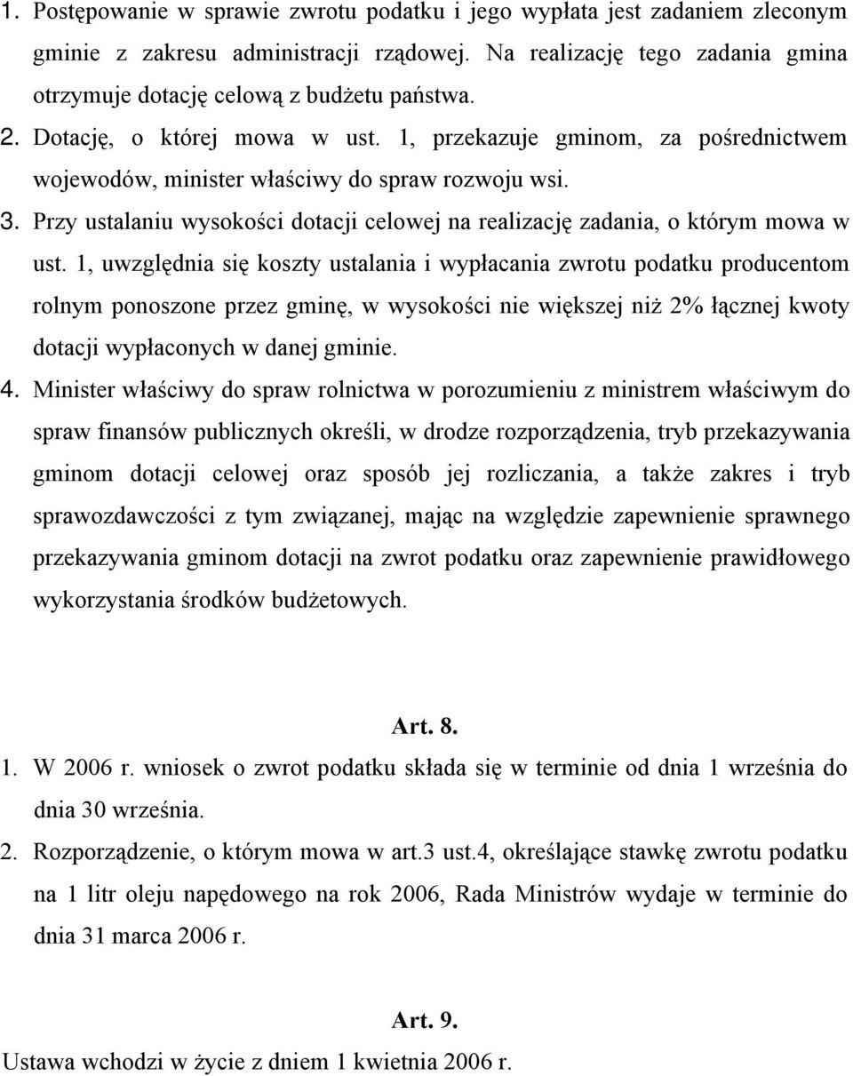 Przy ustalaniu wysokości dotacji celowej na realizację zadania, o którym mowa w ust.