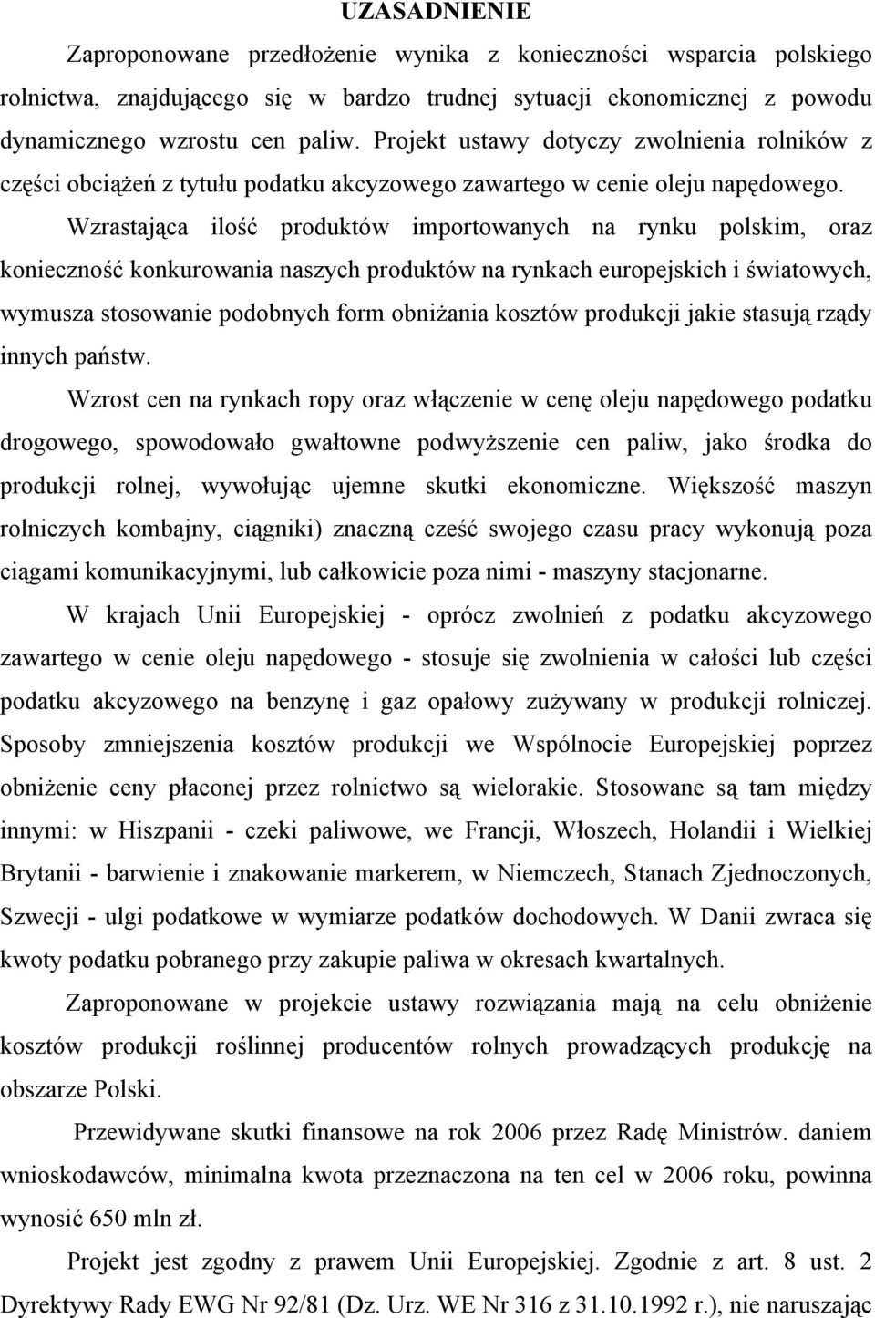 Wzrastająca ilość produktów importowanych na rynku polskim, oraz konieczność konkurowania naszych produktów na rynkach europejskich i światowych, wymusza stosowanie podobnych form obniżania kosztów