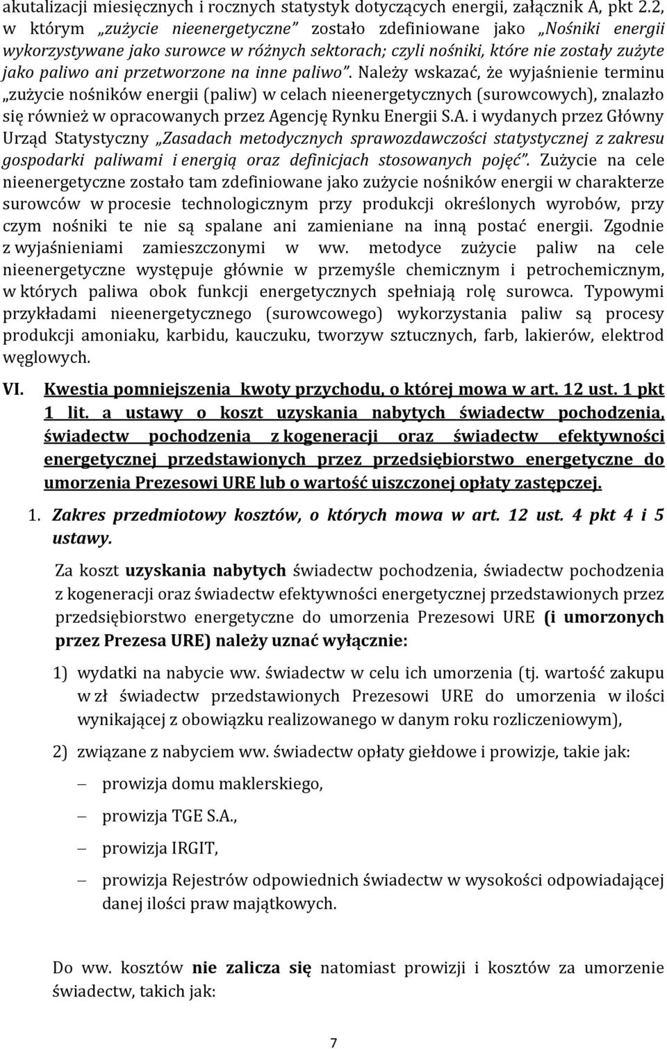 inne paliwo. Należy wskazać, że wyjaśnienie terminu zużycie nośników energii (paliw) w celach nieenergetycznych (surowcowych), znalazło się również w opracowanych przez Ag