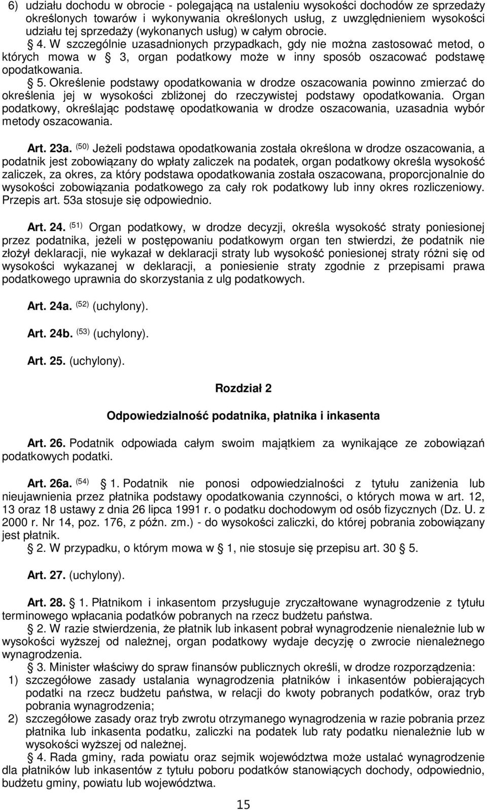 5. Określenie podstawy opodatkowania w drodze oszacowania powinno zmierzać do określenia jej w wysokości zbliżonej do rzeczywistej podstawy opodatkowania.