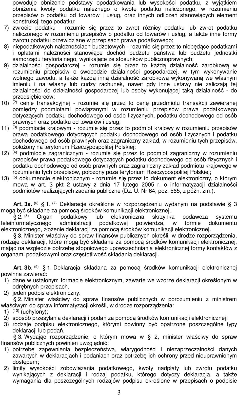 towarów i usług, a także inne formy zwrotu podatku przewidziane w przepisach prawa podatkowego; 8) niepodatkowych należnościach budżetowych - rozumie się przez to niebędące podatkami i opłatami