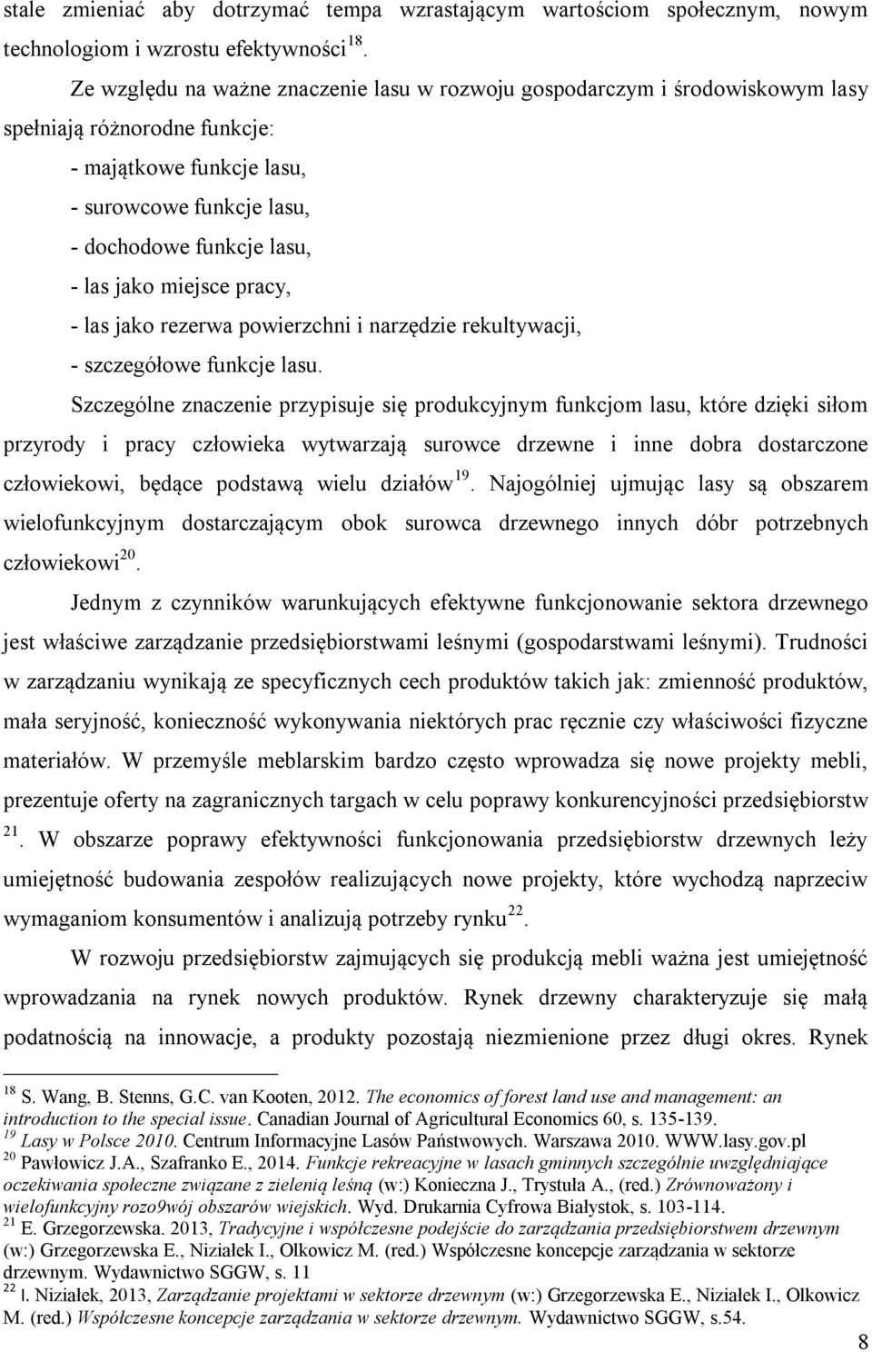 miejsce pracy, - las jako rezerwa powierzchni i narzędzie rekultywacji, - szczegółowe funkcje lasu.