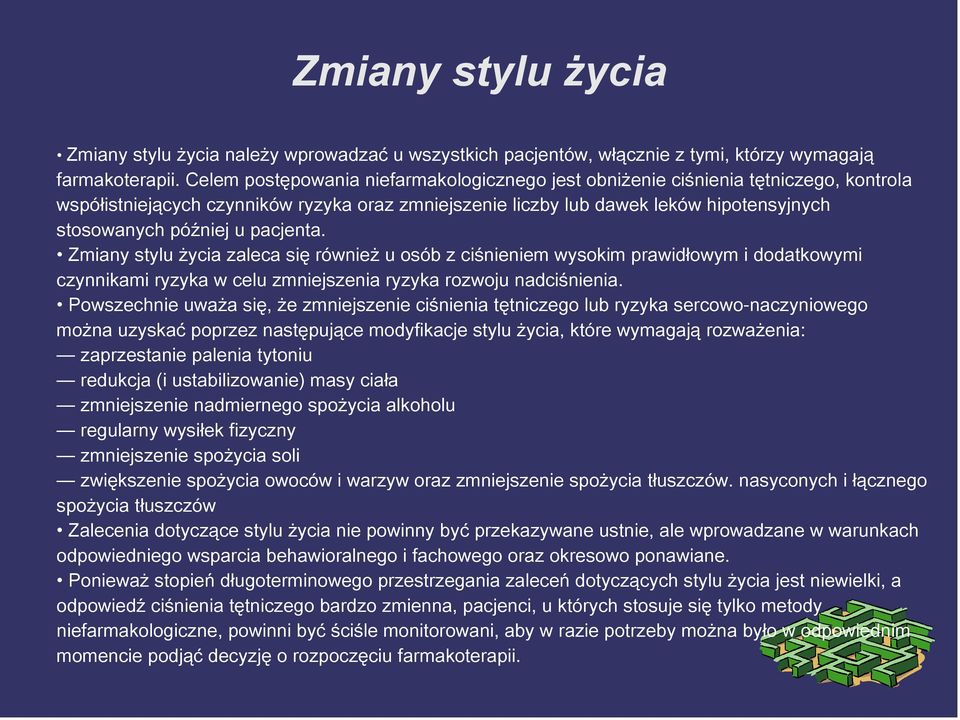 pacjenta. Zmiany stylu życia zaleca się również u osób z ciśnieniem wysokim prawidłowym i dodatkowymi czynnikami ryzyka w celu zmniejszenia ryzyka rozwoju nadciśnienia.