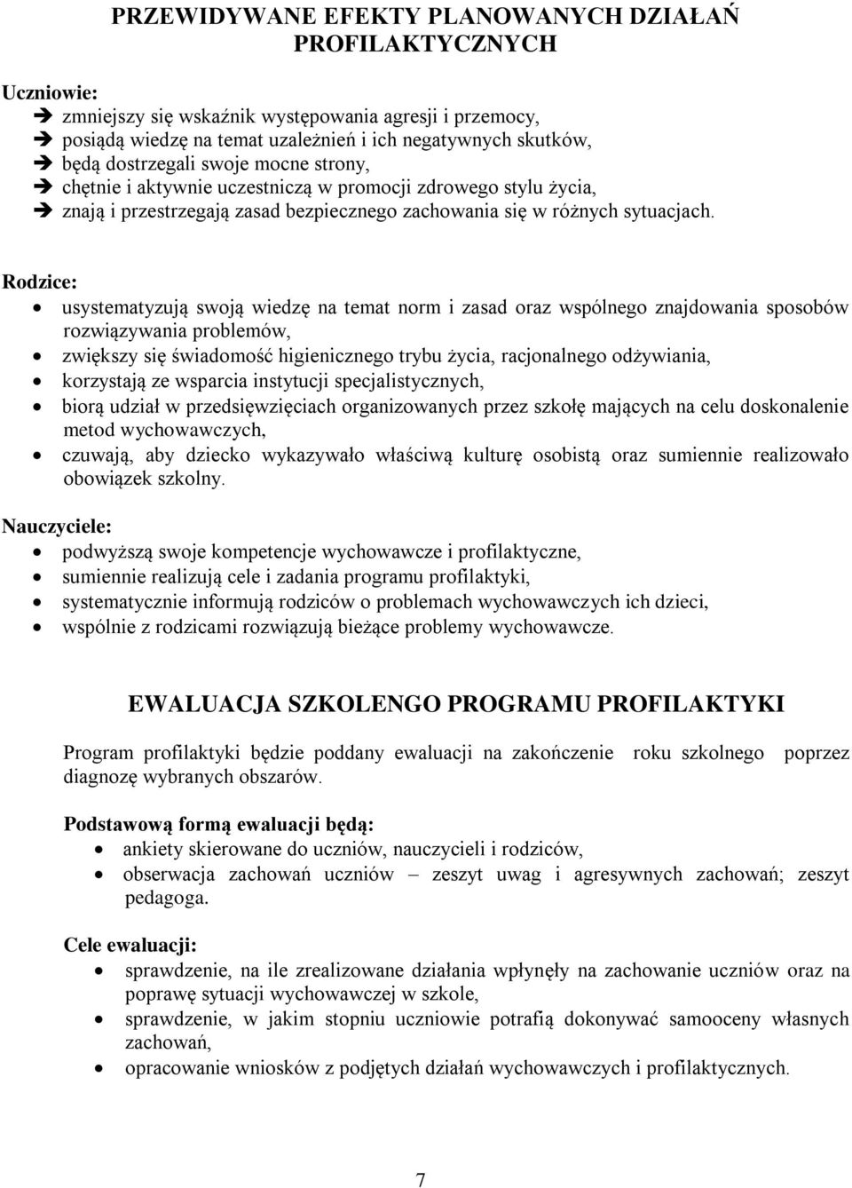 Rodzice: usystematyzują swoją wiedzę na temat norm i zasad oraz wspólnego znajdowania sposobów rozwiązywania problemów, zwiększy się świadomość higienicznego trybu życia, racjonalnego odżywiania,