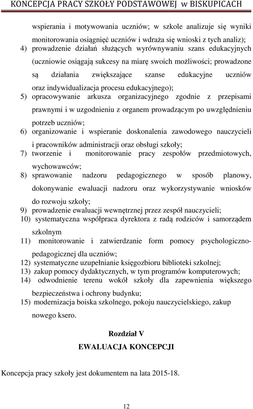 organizacyjnego zgodnie z przepisami prawnymi i w uzgodnieniu z organem prowadzącym po uwzględnieniu potrzeb uczniów; 6) organizowanie i wspieranie doskonalenia zawodowego nauczycieli i pracowników