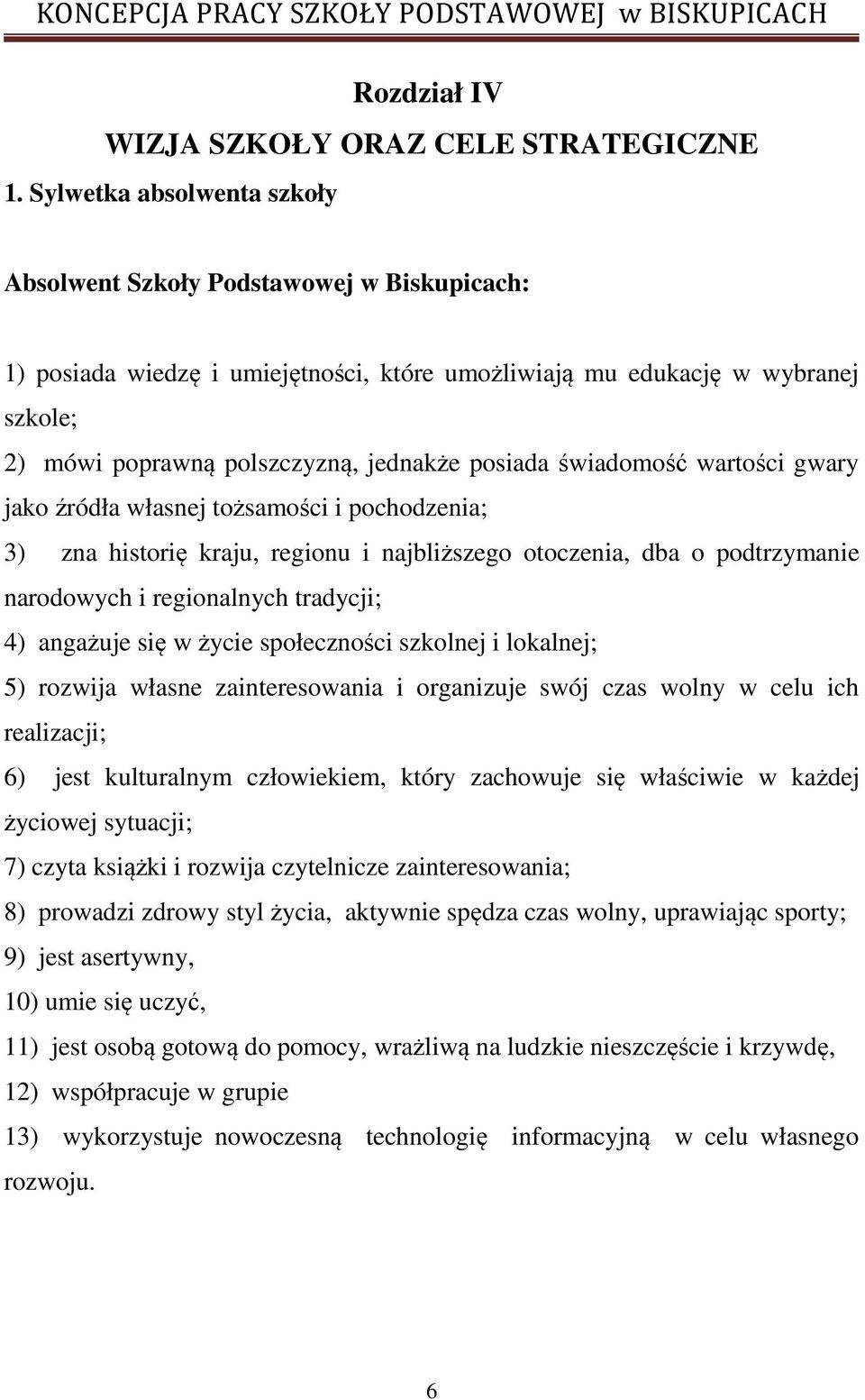 posiada świadomość wartości gwary jako źródła własnej tożsamości i pochodzenia; 3) zna historię kraju, regionu i najbliższego otoczenia, dba o podtrzymanie narodowych i regionalnych tradycji; 4)