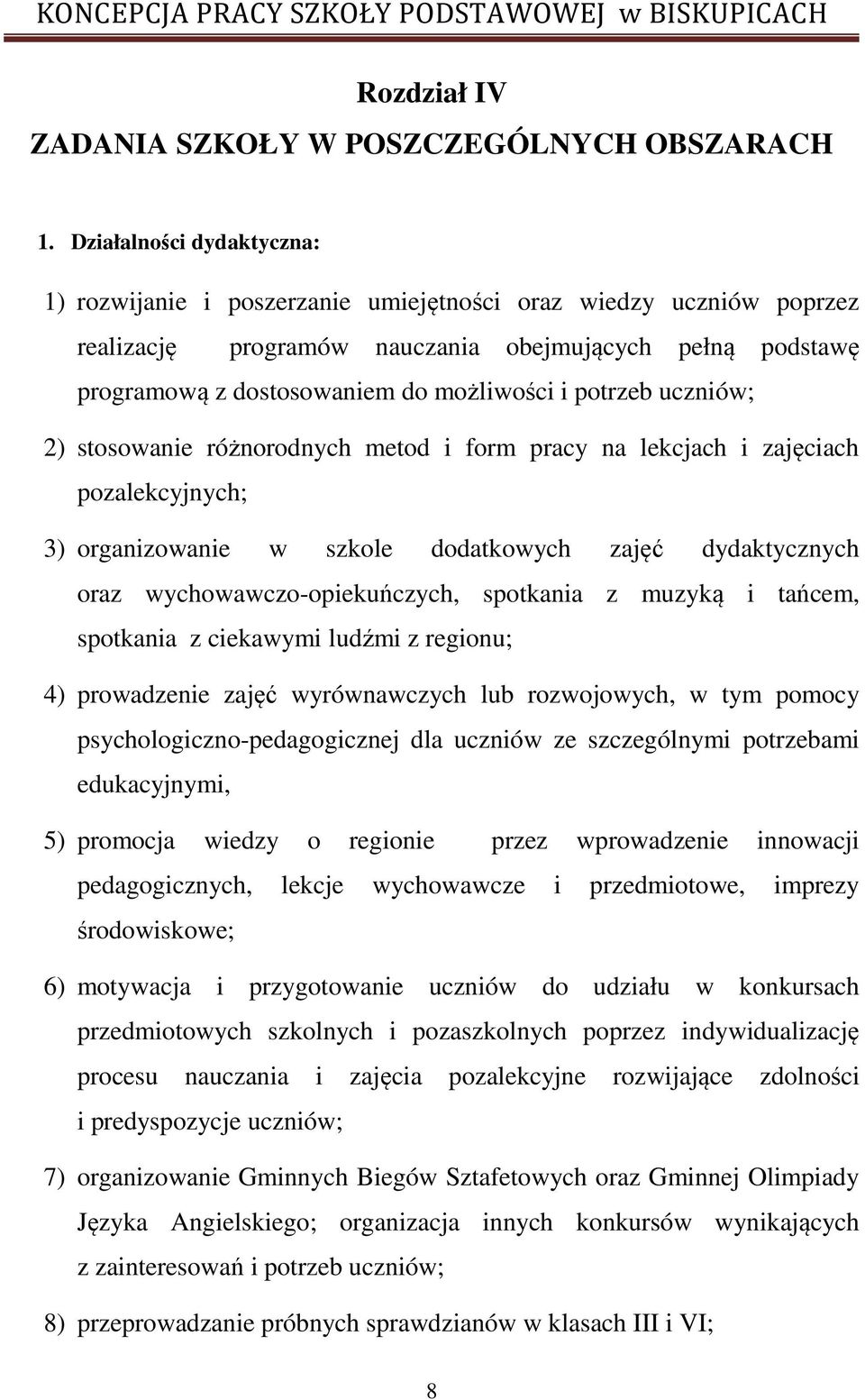 potrzeb uczniów; 2) stosowanie różnorodnych metod i form pracy na lekcjach i zajęciach pozalekcyjnych; 3) organizowanie w szkole dodatkowych zajęć dydaktycznych oraz wychowawczo-opiekuńczych,