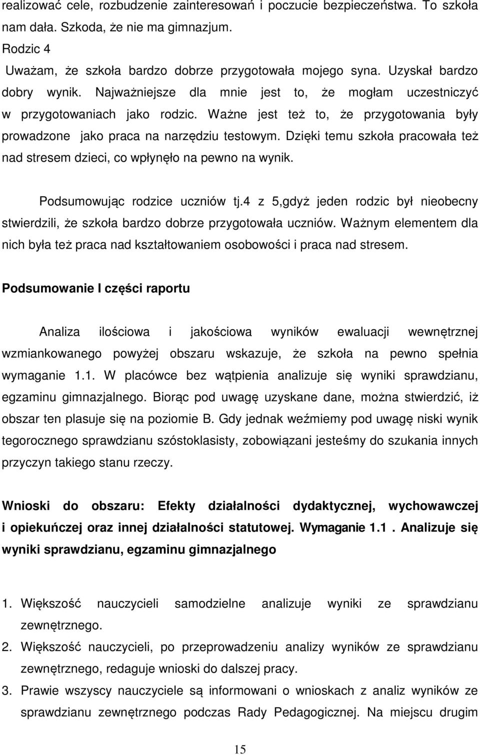 Dzięki temu szkoła pracowała też nad stresem dzieci, co wpłynęło na pewno na wynik. Podsumowując rodzice uczniów tj.