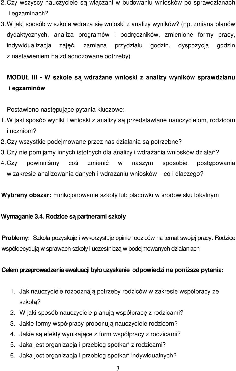 MODUŁ III - W szkole są wdrażane wnioski z analizy wyników sprawdzianu i egzaminów Postawiono następujące pytania kluczowe: 1.